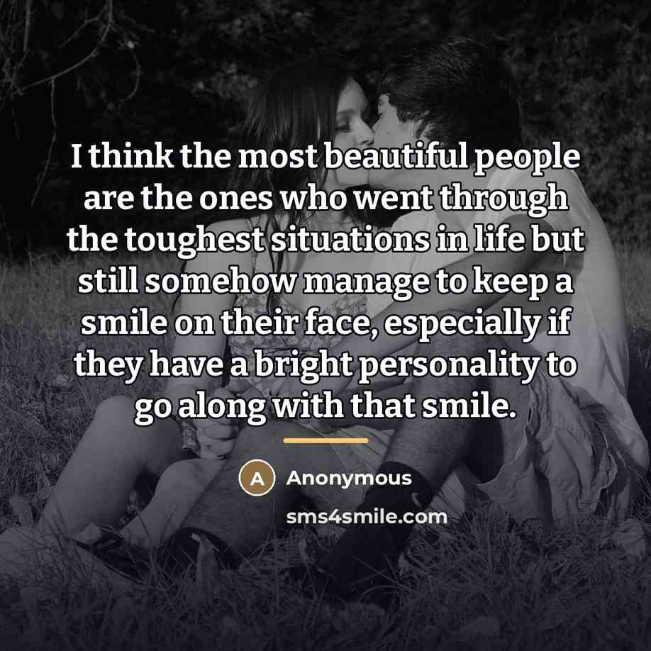 “I think the most beautiful people are the ones who…” quote by Anonymous