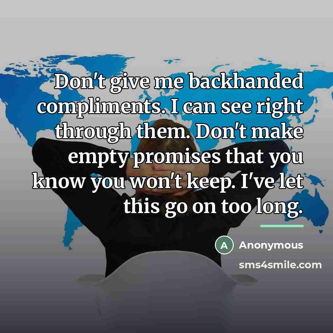 “Don't give me backhanded compliments. I can see right through…” quote by Anonymous