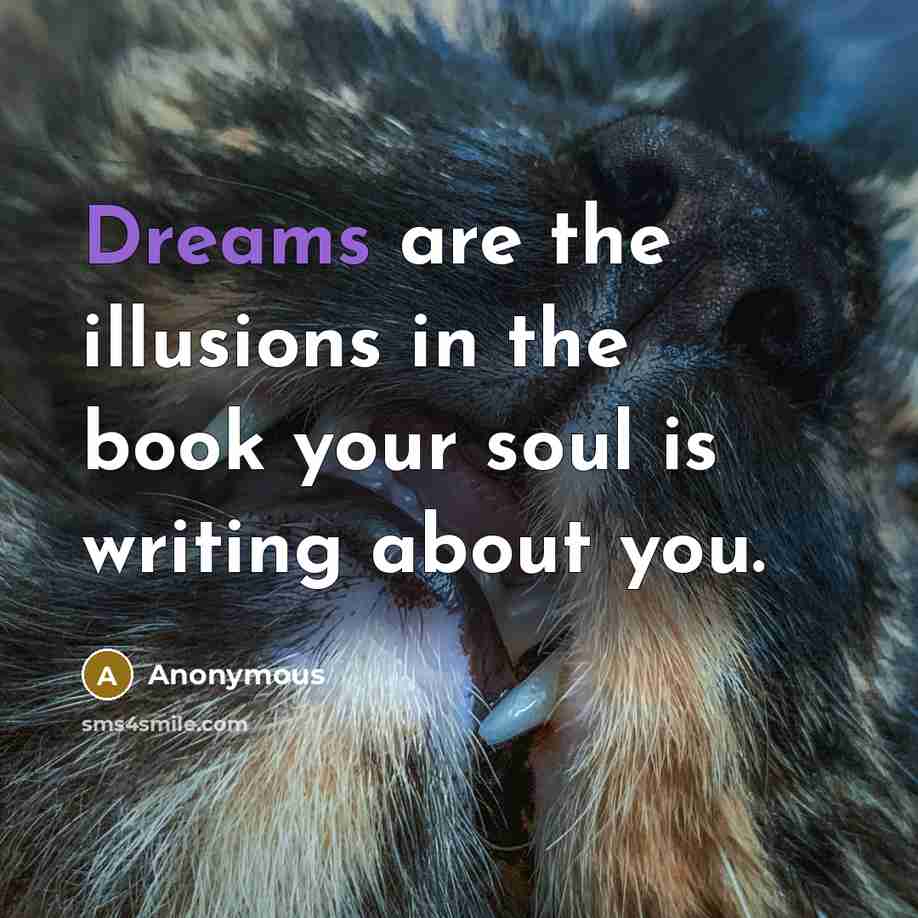 “Dreams are the illusions in the book your soul is…” quote by Anonymous