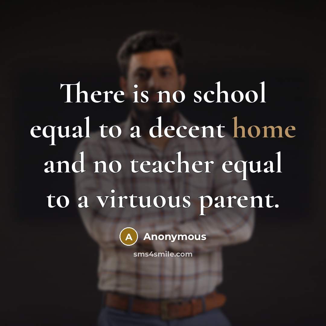 “There is no school equal to a decent home and…” quote by Anonymous