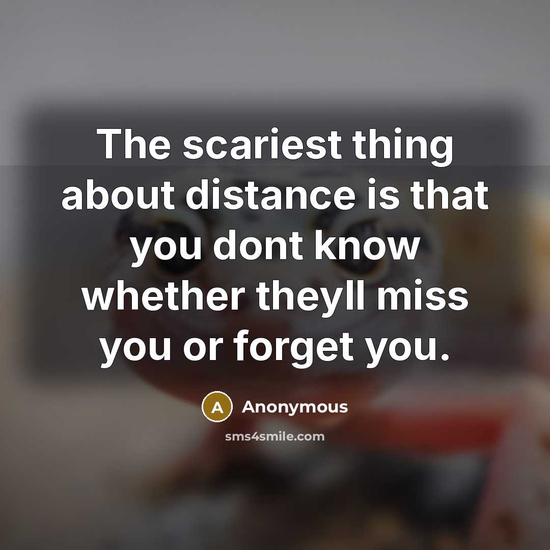 “The scariest thing about distance is that you dont know…” quote by Anonymous