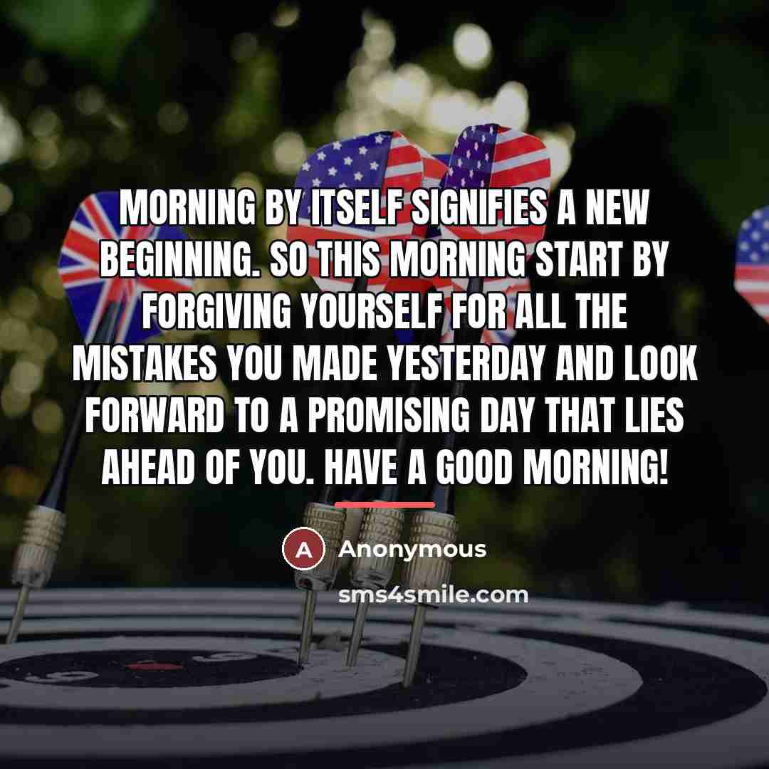“Morning by itself signifies a new beginning. So this morning…” quote by Anonymous