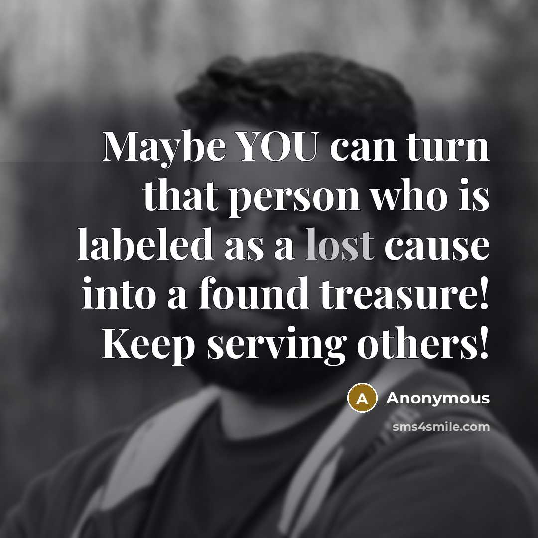 “Maybe YOU can turn that person who is labeled as…” quote by Anonymous