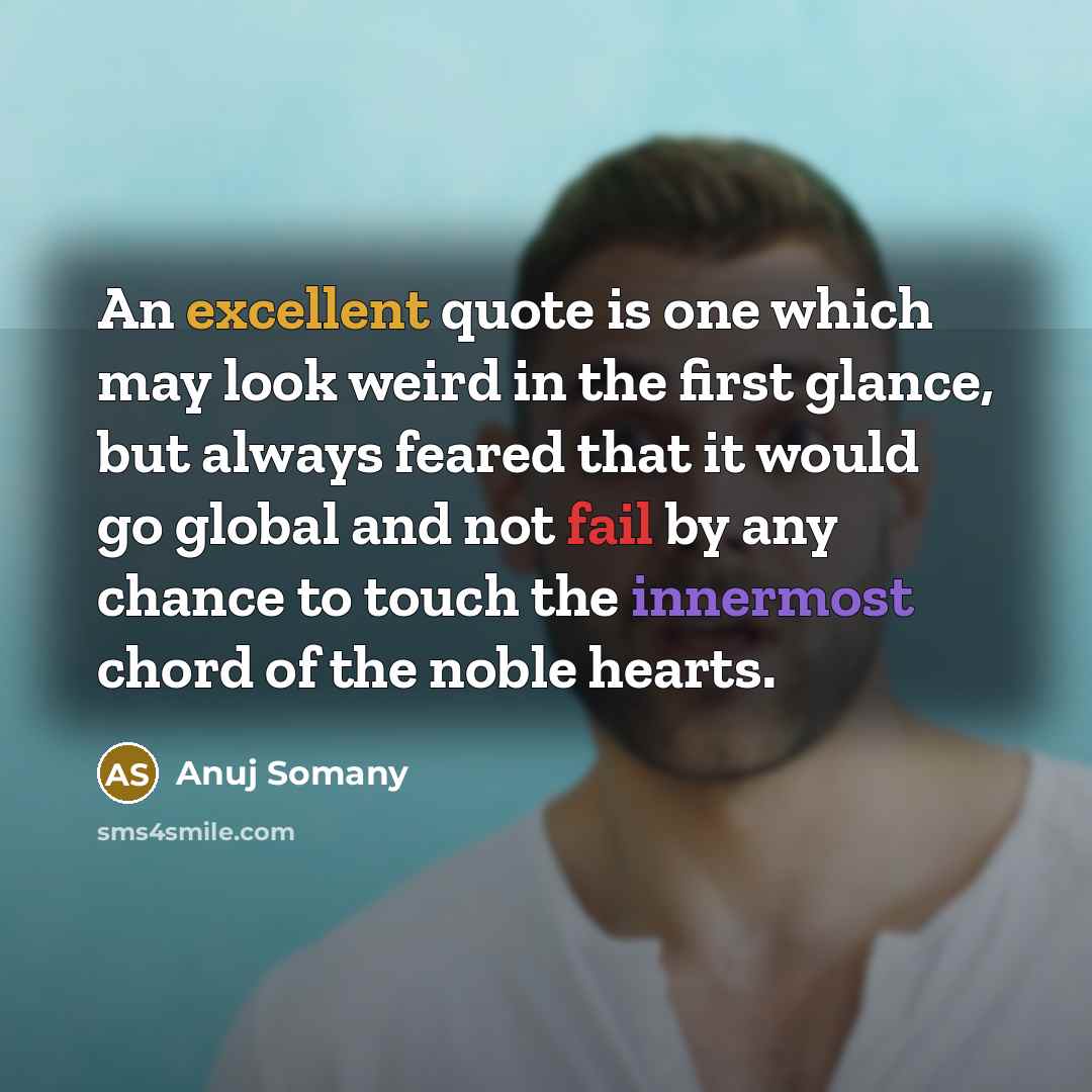 “An excellent quote is one which may look weird in…” quote by Anuj Somany