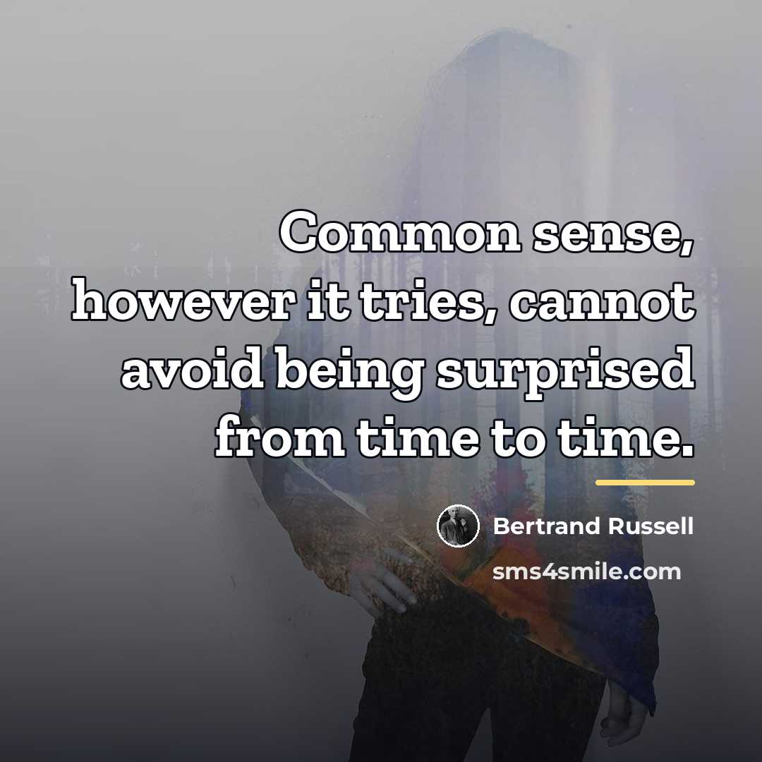 “Common sense, however it tries, cannot avoid being surprised from…” quote by Bertrand Russell