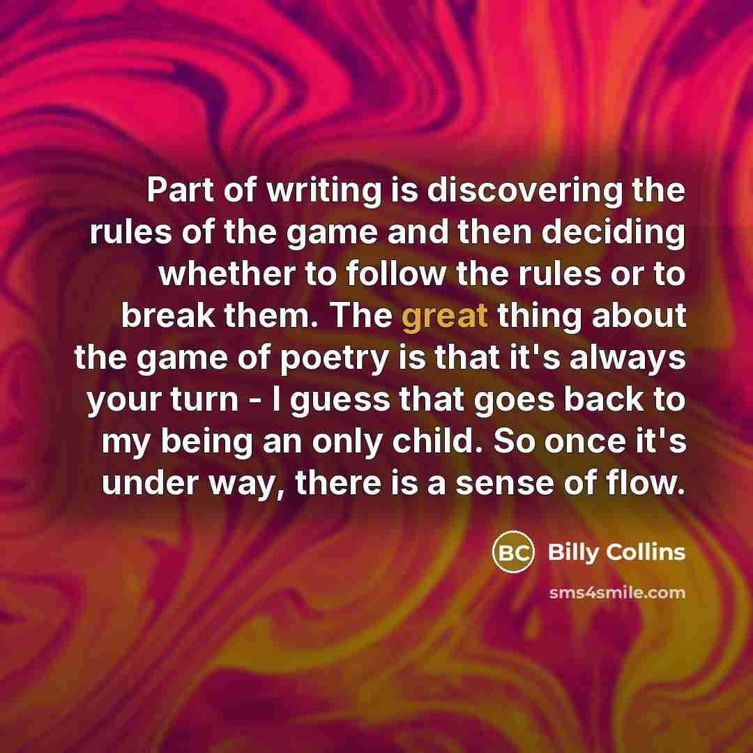 “Part of writing is discovering the rules of the game…” quote by Billy Collins