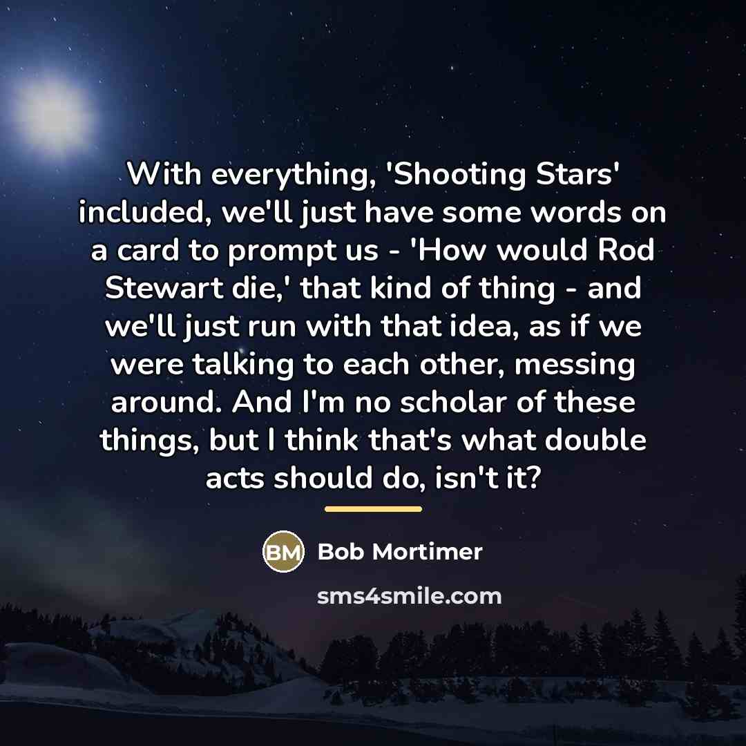 “With everything, 'Shooting Stars' included, we'll just have some words…” quote by Bob Mortimer