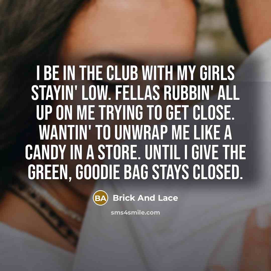 “I be in the club with my girls stayin' low.…” quote by Brick And Lace