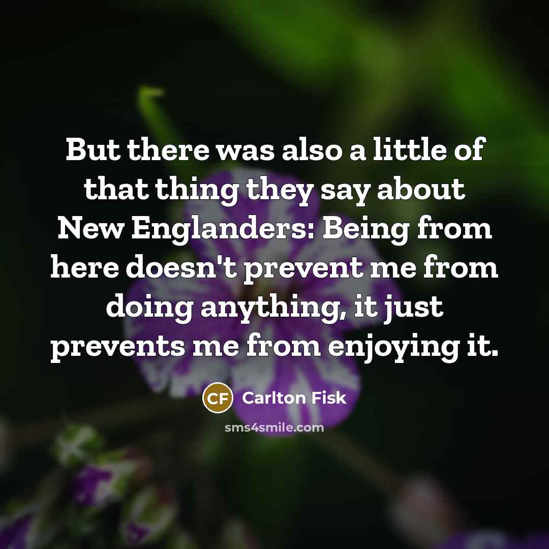 “But there was also a little of that thing they…” quote by Carlton Fisk