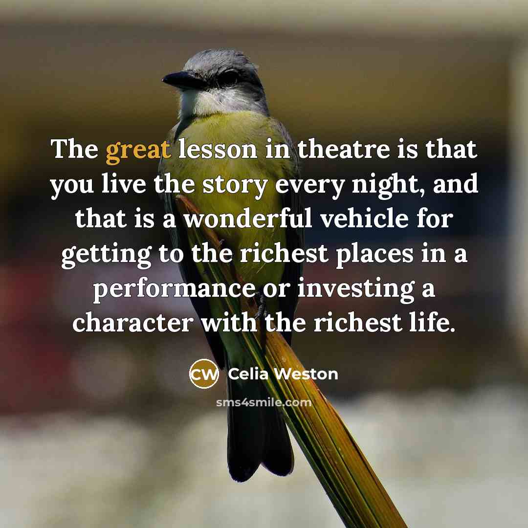 “The great lesson in theatre is that you live the…” quote by Celia Weston