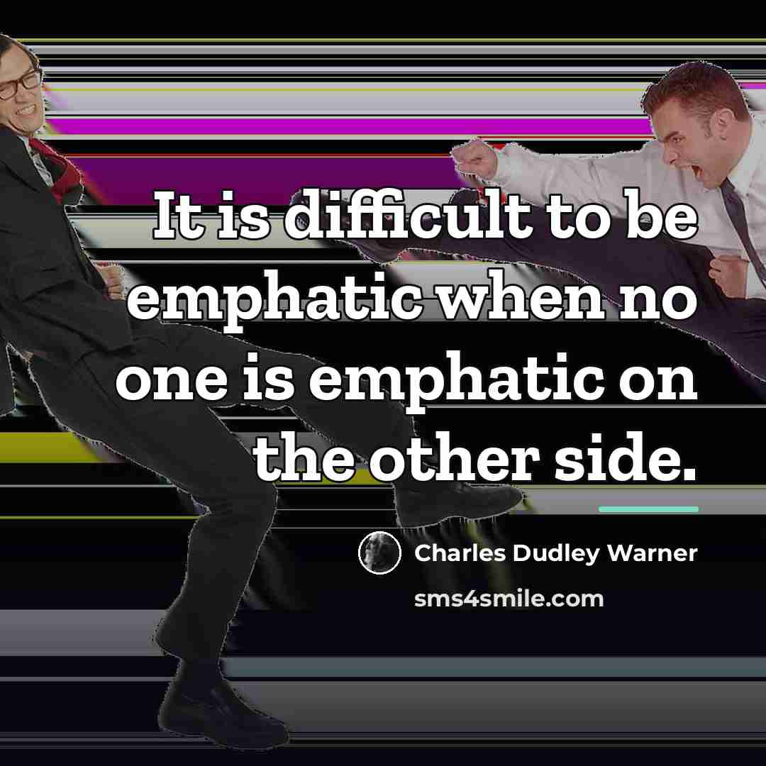 “It is difficult to be emphatic when no one is…” quote by Charles Dudley Warner