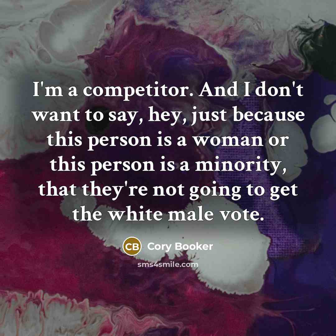 “I'm a competitor. And I don't want to say, hey,…” quote by Cory Booker