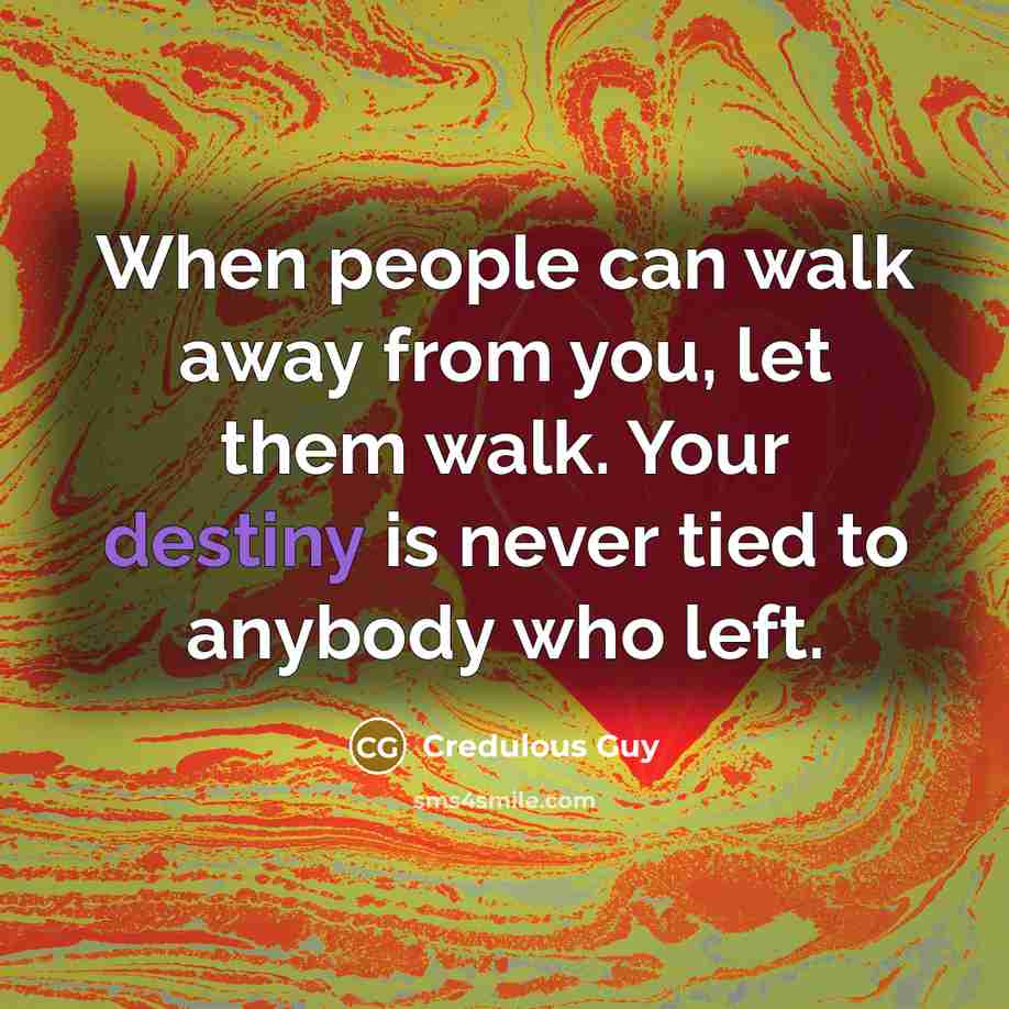 “When people can walk away from you, let them walk.…” quote by Credulous Guy