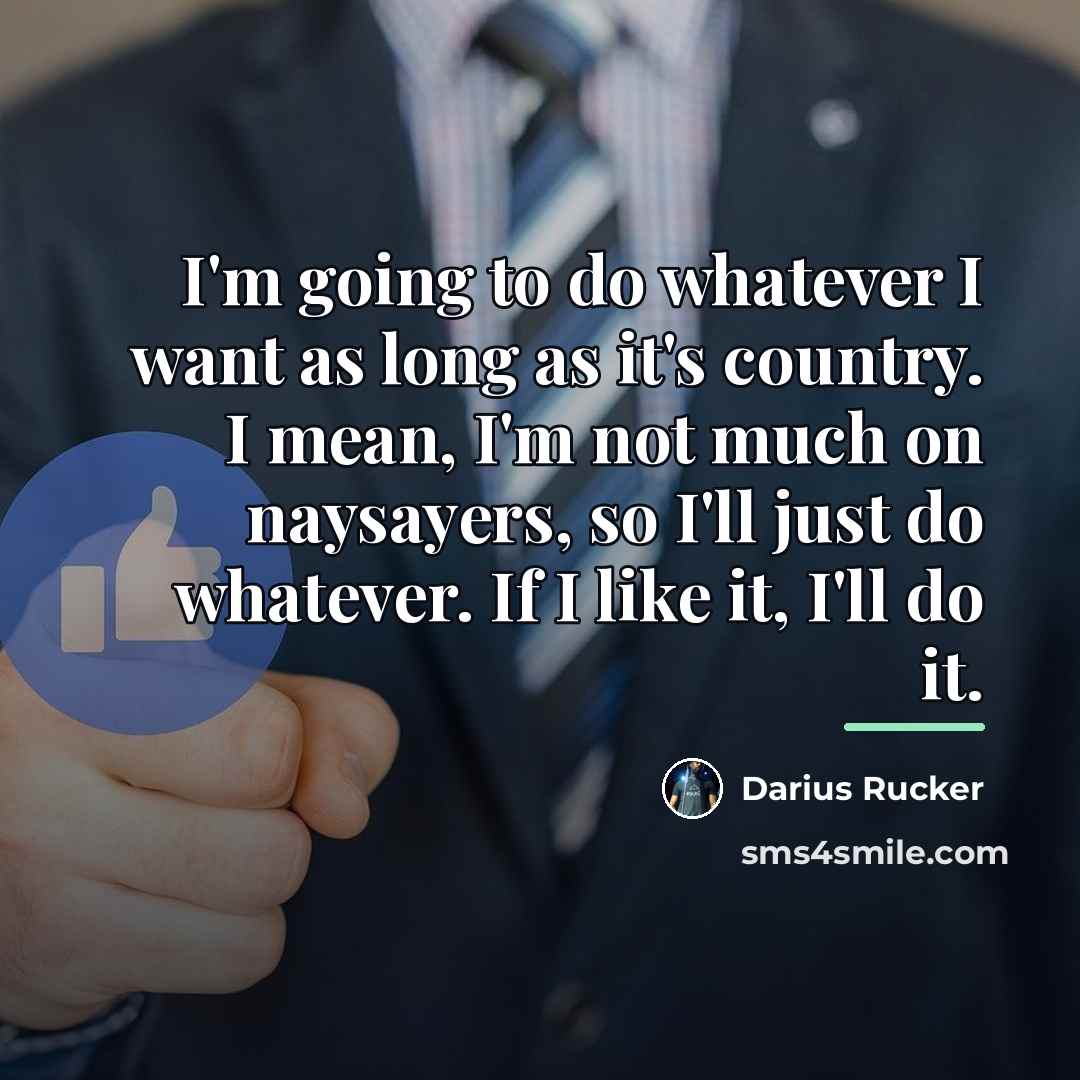“I'm going to do whatever I want as long as…” quote by Darius Rucker