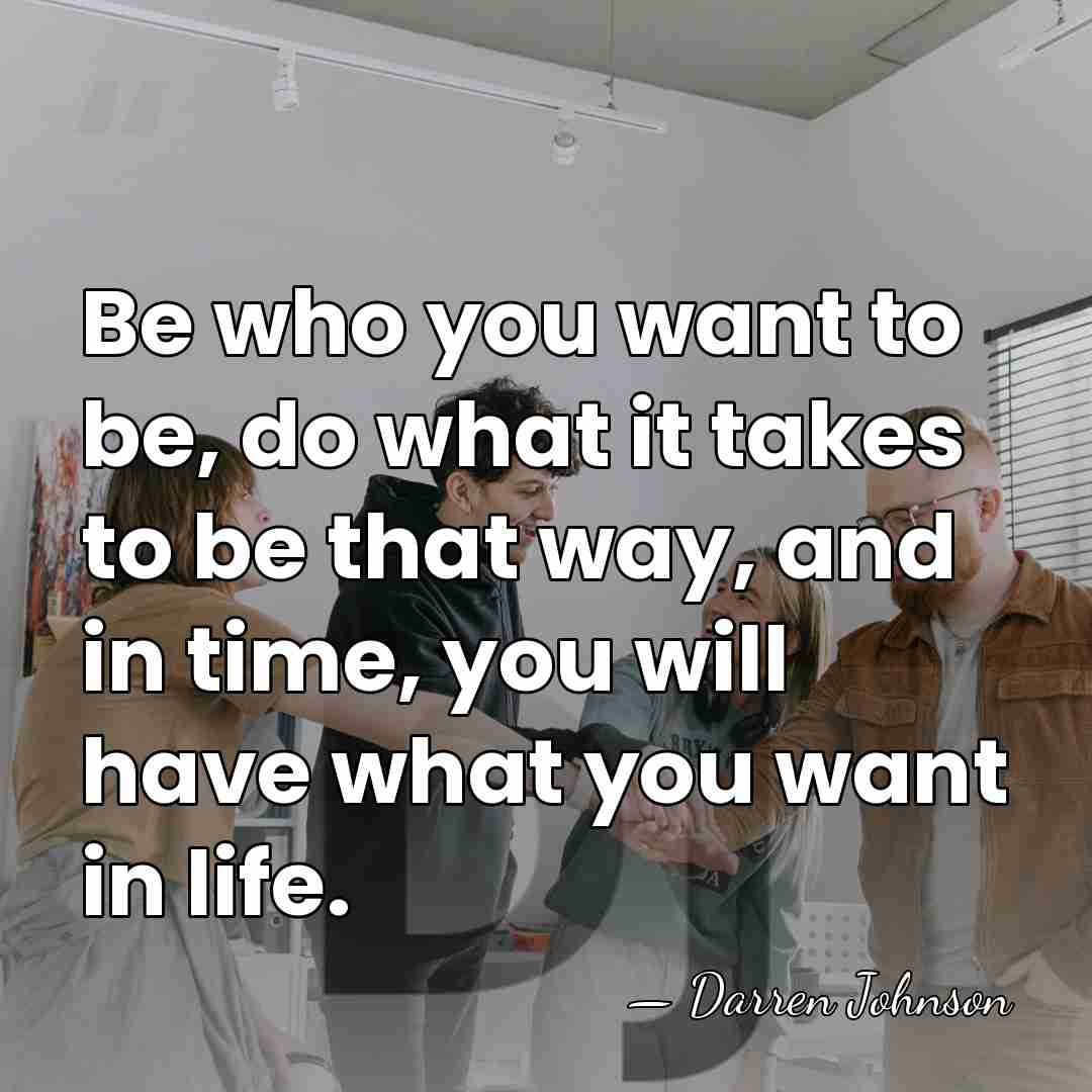 Be who you want to be, do what it takes to be&hellip; - Darren Johnson