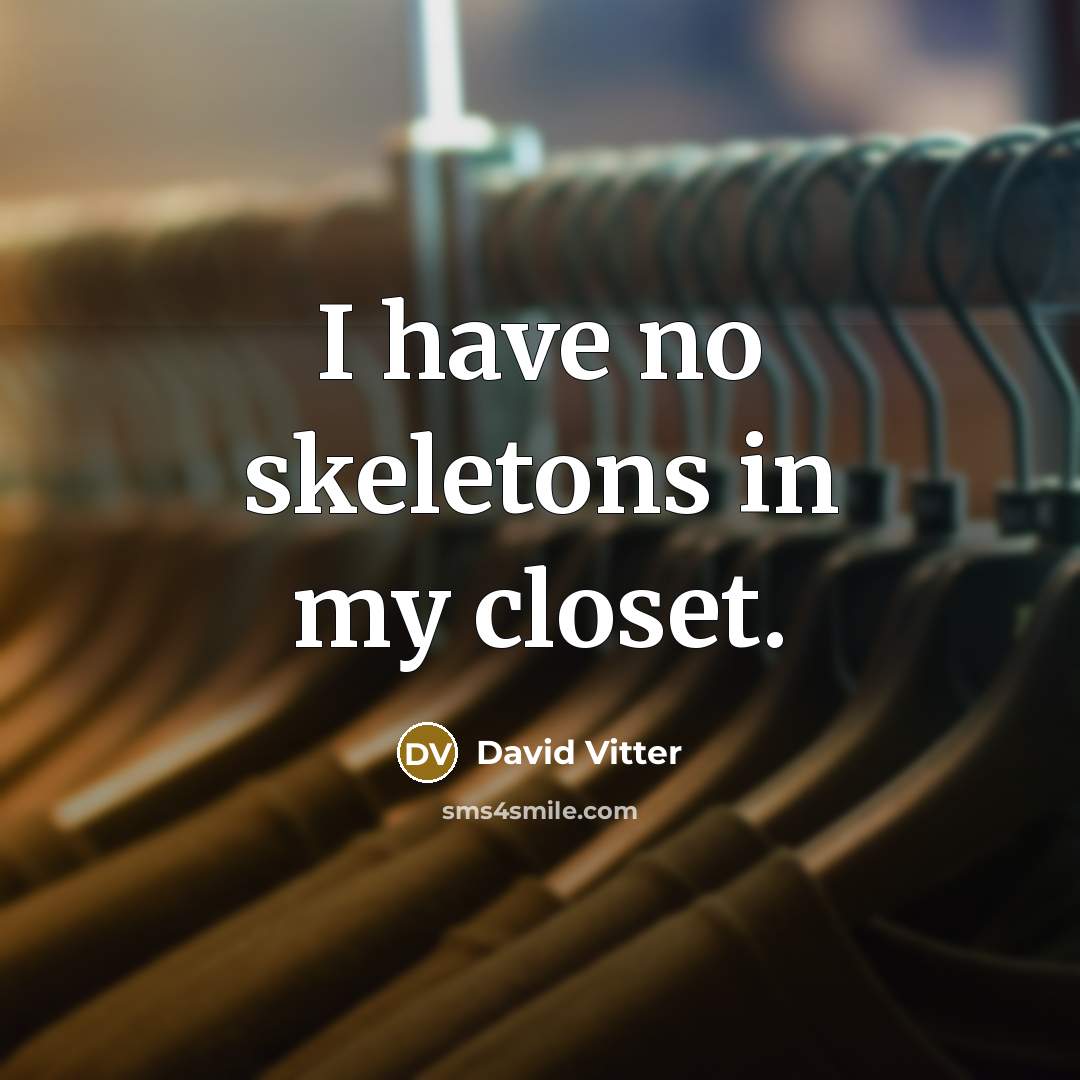 “I have no skeletons in my closet.” quote by David Vitter