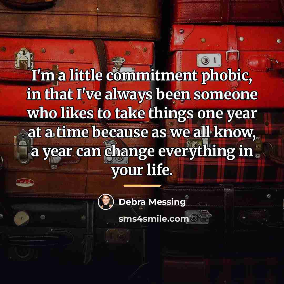 “I'm a little commitment phobic, in that I've always been…” quote by Debra Messing