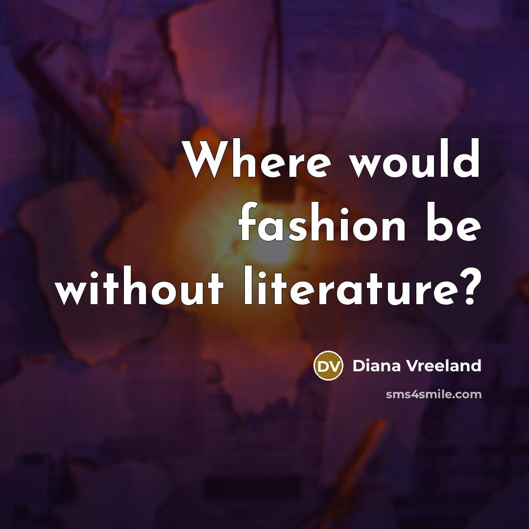 “Where would fashion be without literature?…” quote by Diana Vreeland