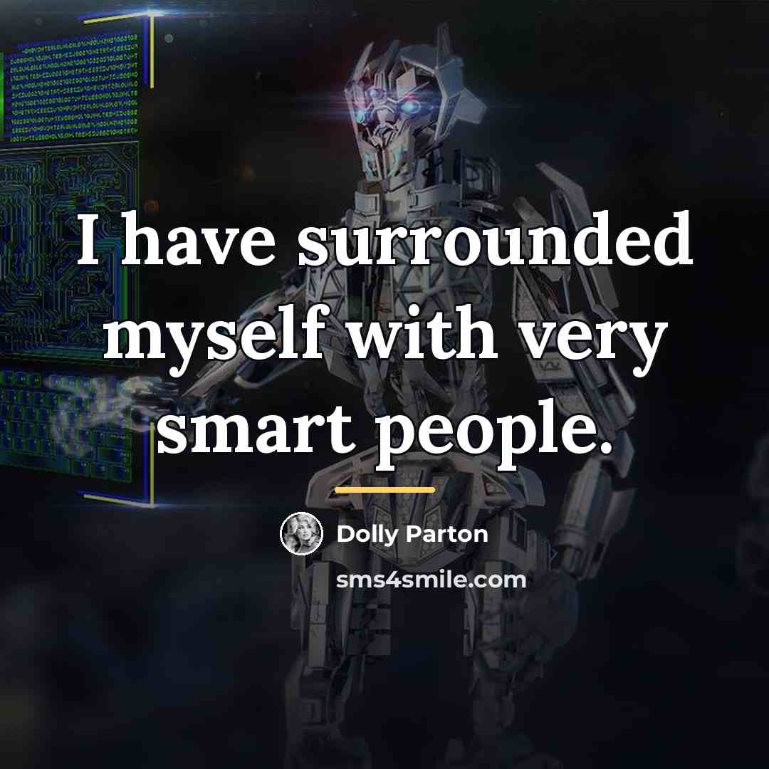“I have surrounded myself with very smart people.…” quote by Dolly Parton