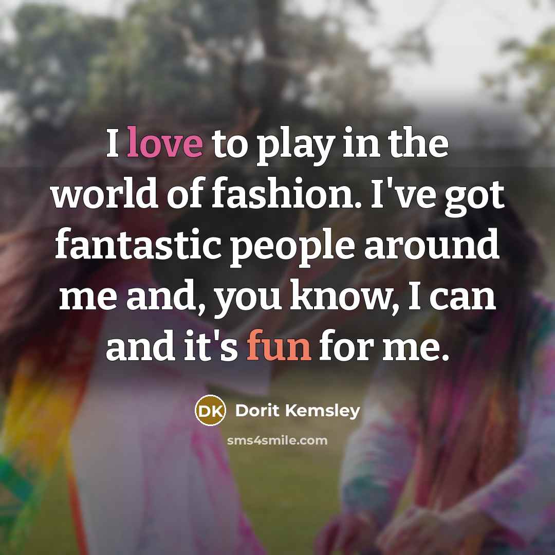 “I love to play in the world of fashion. I've…” quote by Dorit Kemsley