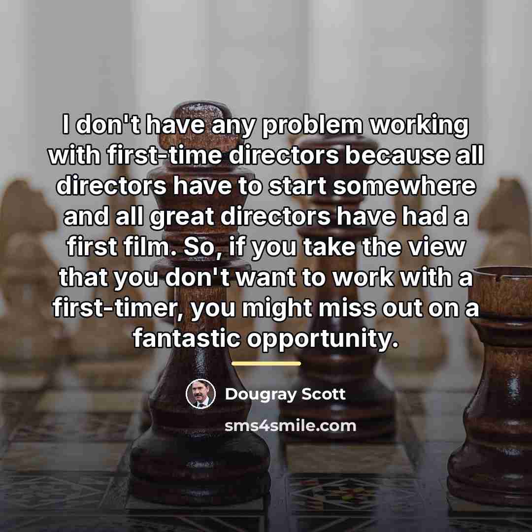 “I don't have any problem working with first-time directors because…” quote by Dougray Scott