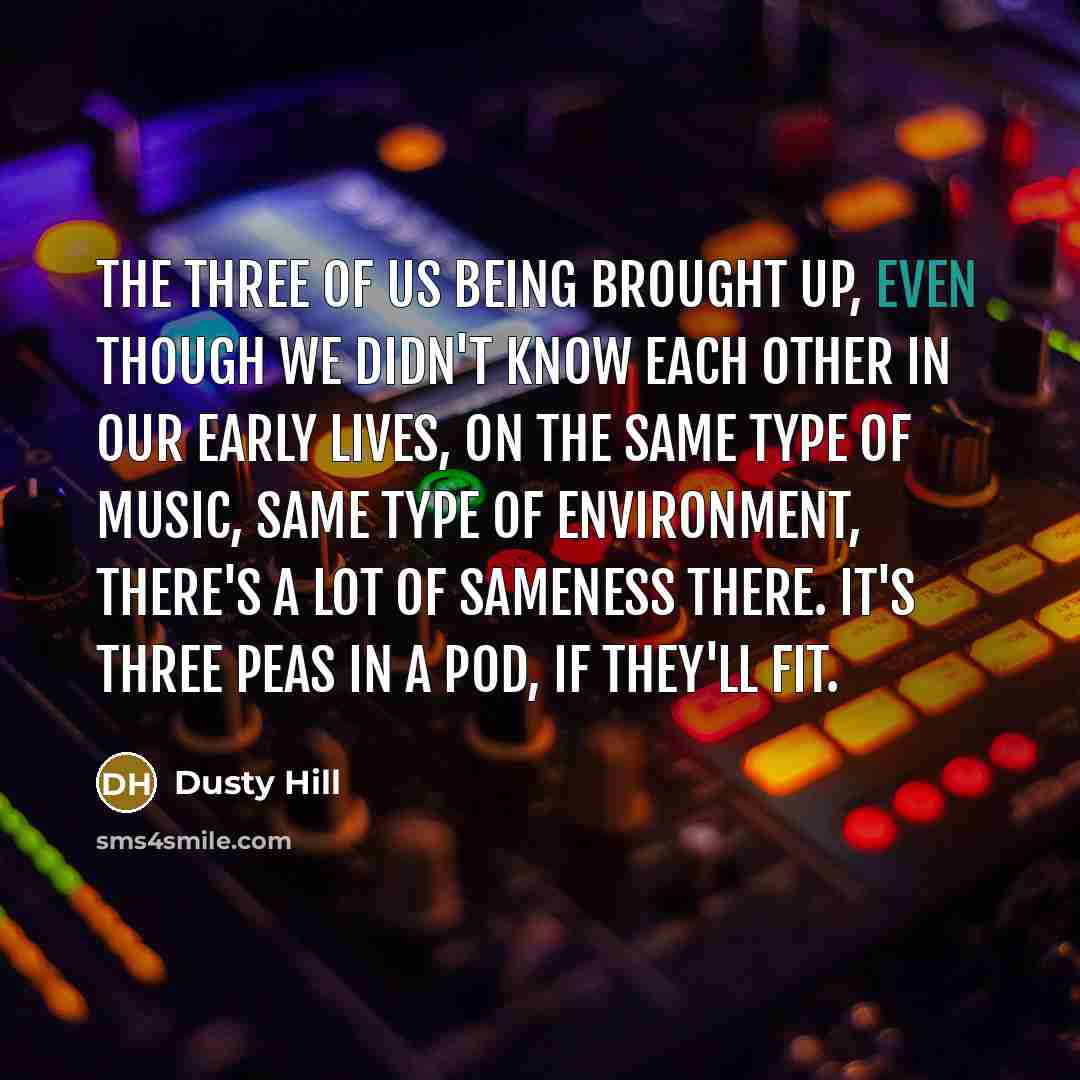 “The three of us being brought up, even though we…” quote by Dusty Hill