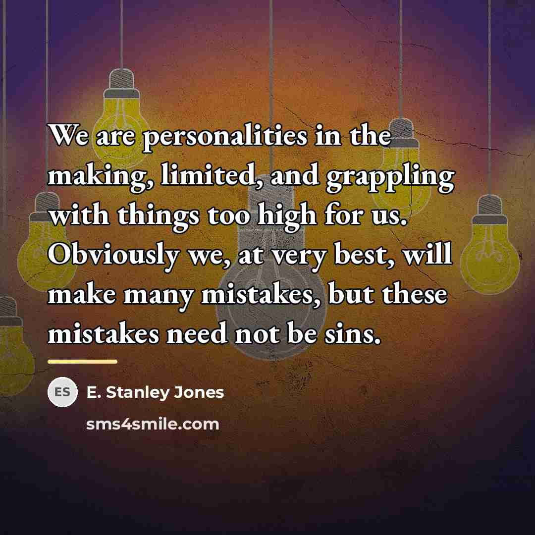 “We are personalities in the making, limited, and grappling with…” quote by E. Stanley Jones