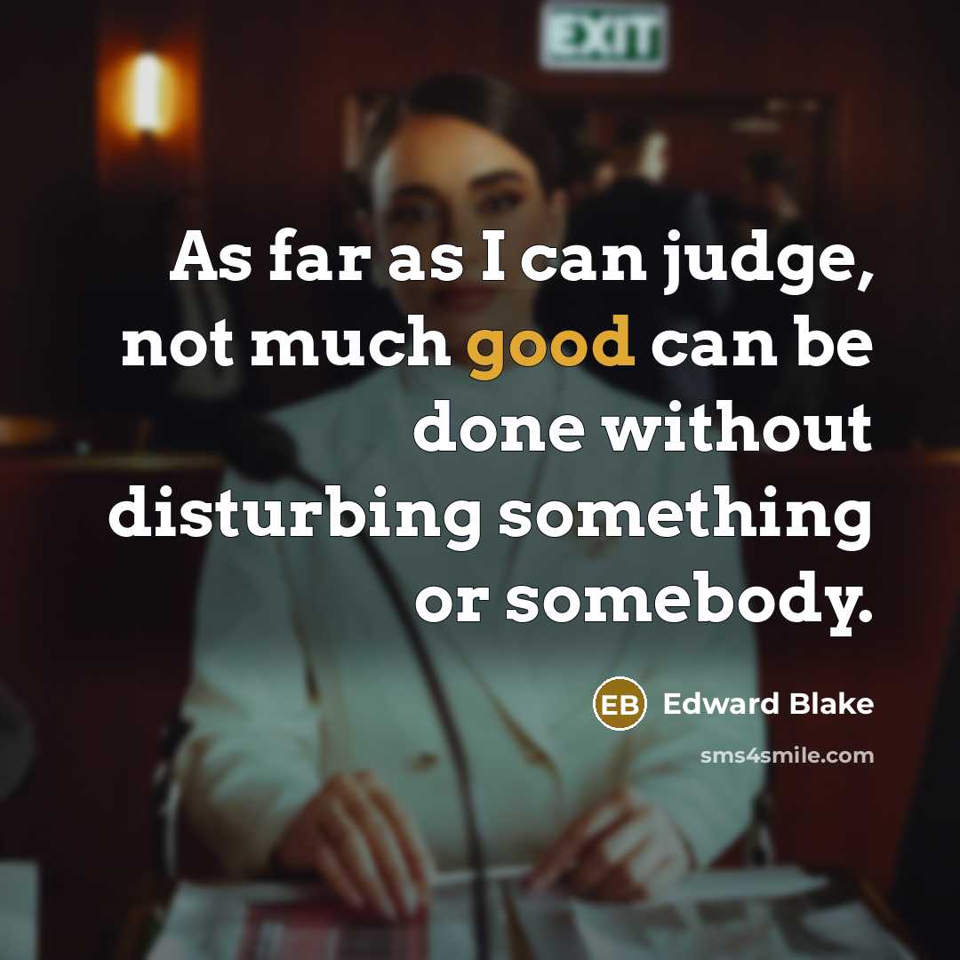 “As far as I can judge, not much good can…” quote by Edward Blake