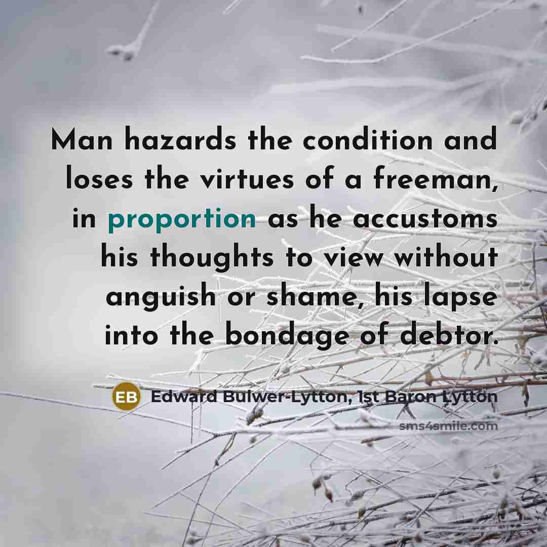 “Man hazards the condition and loses the virtues of a…” quote by Edward Bulwer-Lytton, 1st Baron Lytton