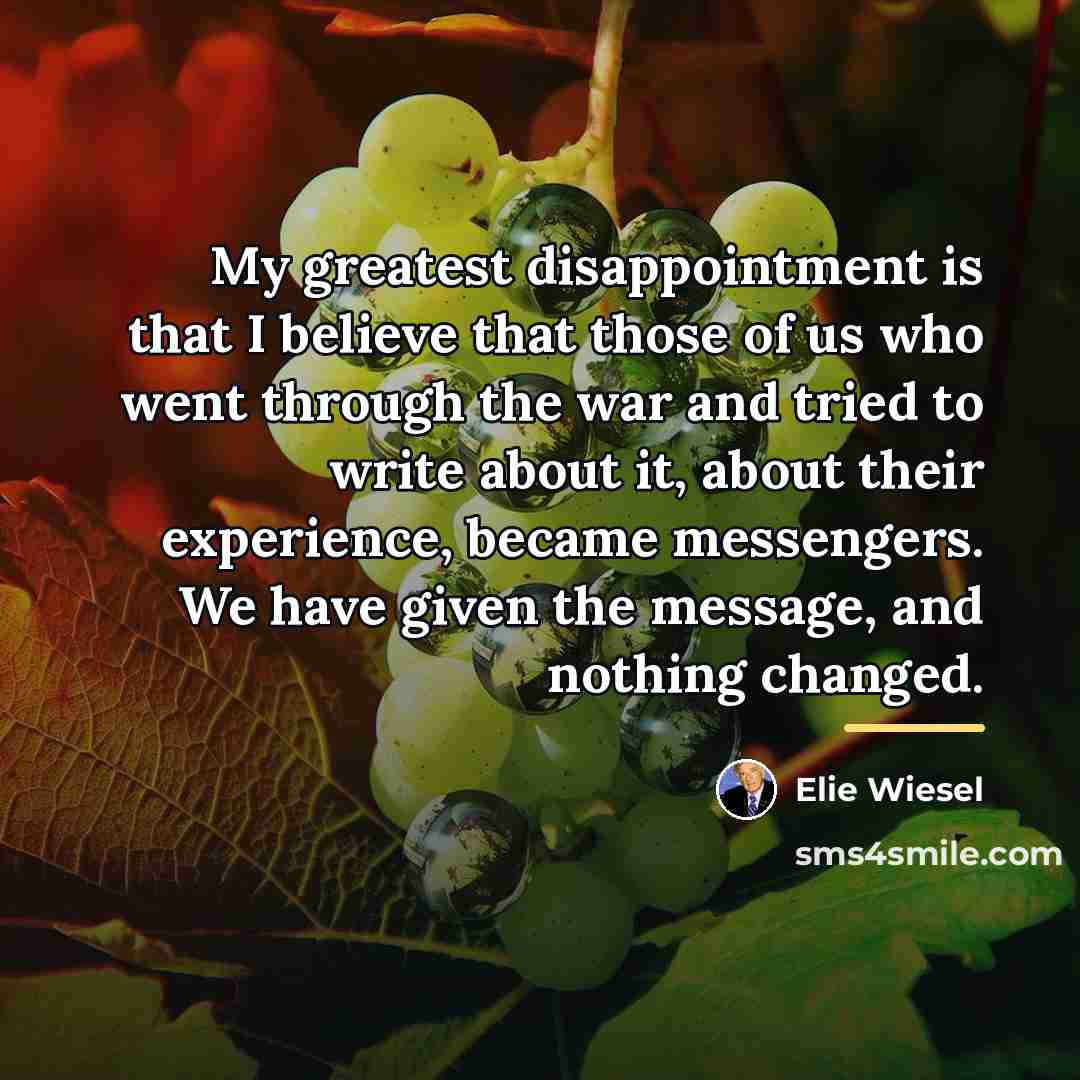 “My greatest disappointment is that I believe that those of…” quote by Elie Wiesel