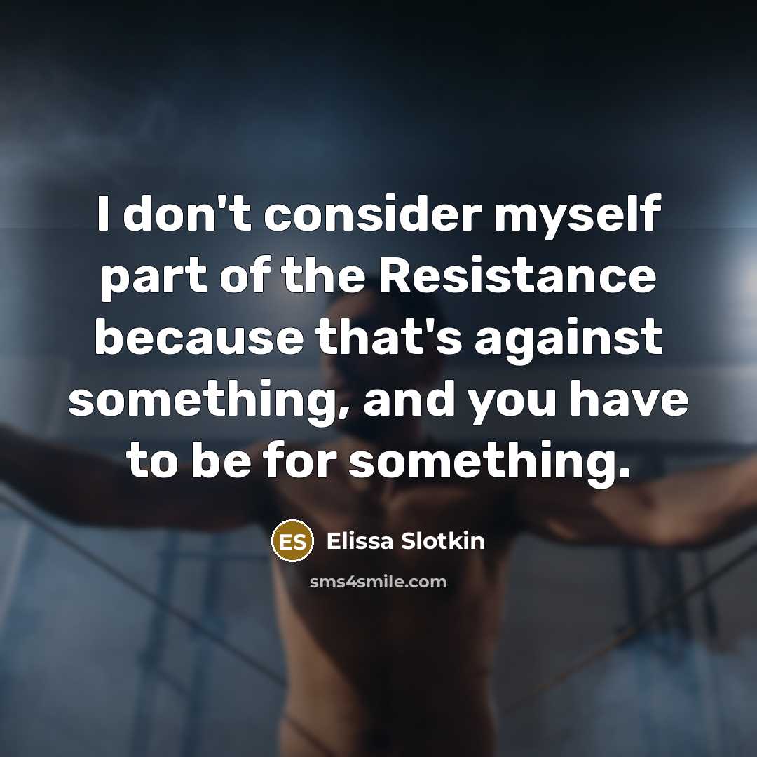 “I don't consider myself part of the Resistance because that's…” quote by Elissa Slotkin
