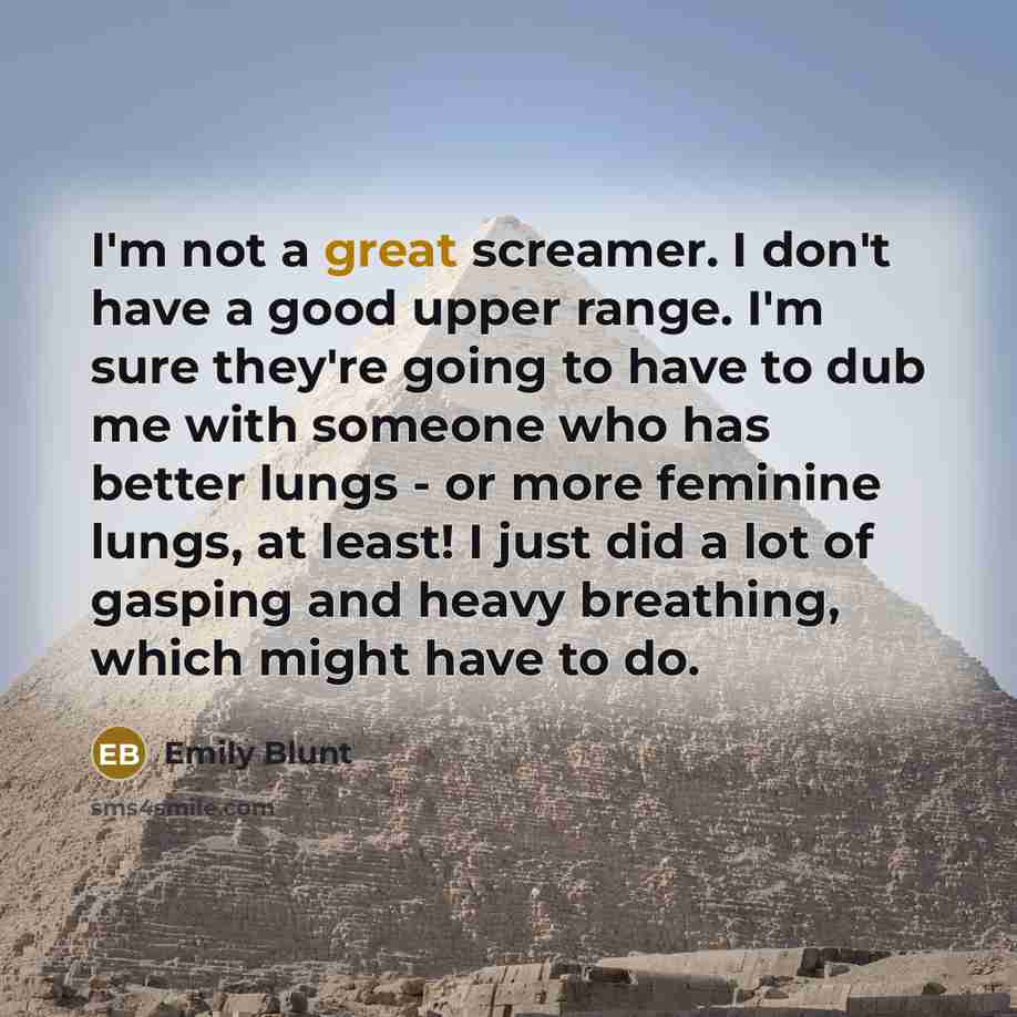 “I'm not a great screamer. I don't have a good…” quote by Emily Blunt