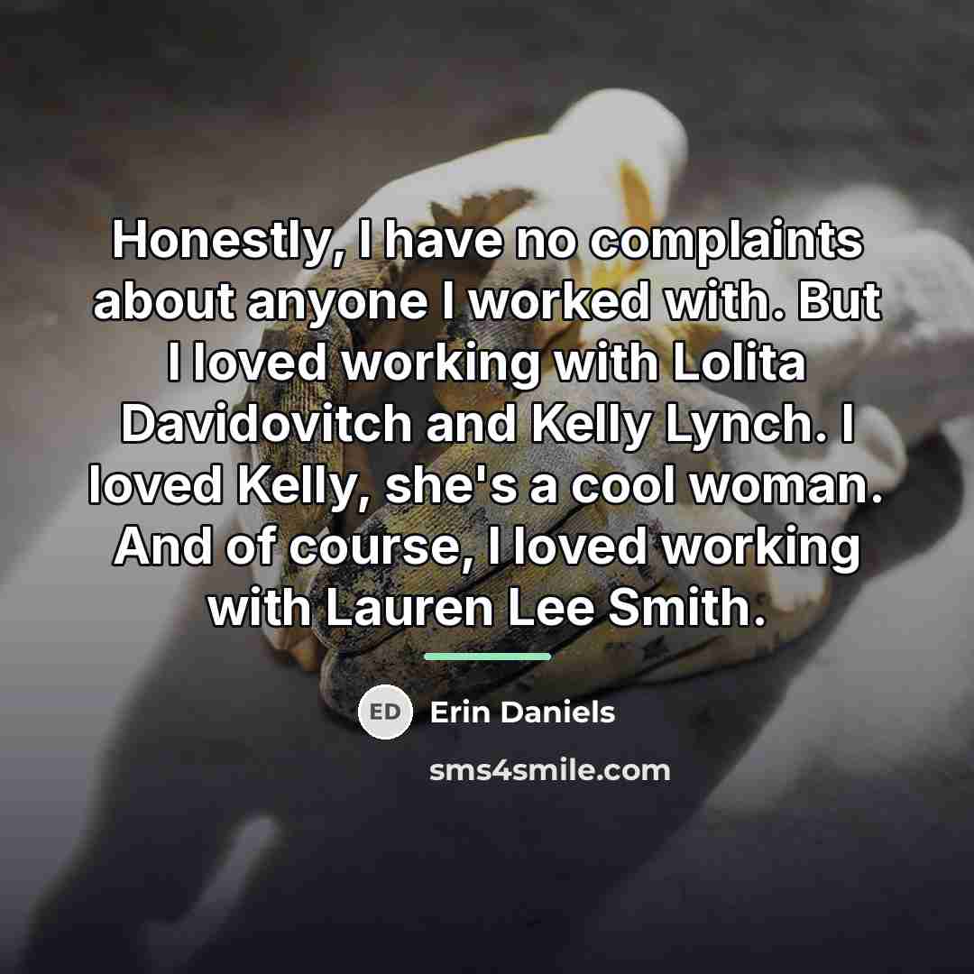 “Honestly, I have no complaints about anyone I worked with.…” quote by Erin Daniels