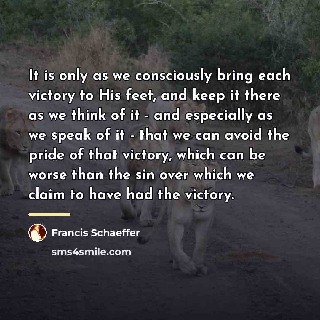 “It is only as we consciously bring each victory to…” quote by Francis Schaeffer