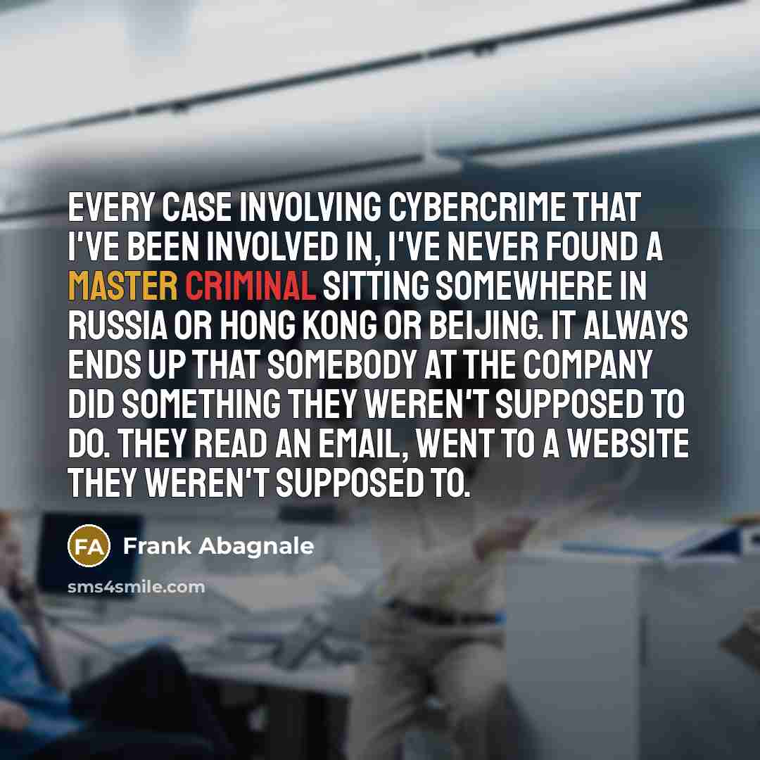 “Every case involving cybercrime that I've been involved in, I've…” quote by Frank Abagnale