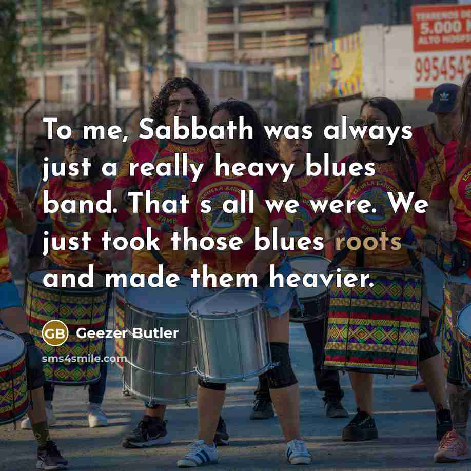 “To me, Sabbath was always just a really heavy blues…” quote by Geezer Butler