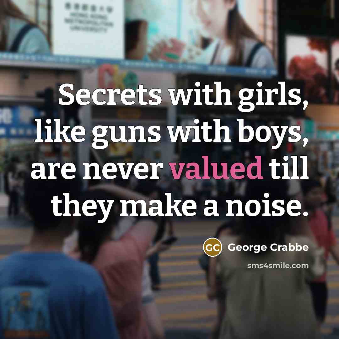 “Secrets with girls, like guns with boys, are never valued…” quote by George Crabbe