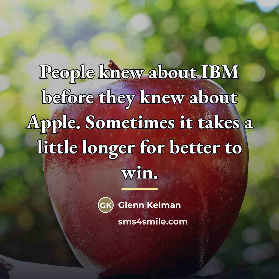 “People knew about IBM before they knew about Apple. Sometimes…” quote by Glenn Kelman