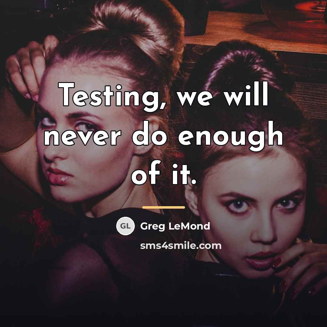 “Testing, we will never do enough of it.…” quote by Greg LeMond