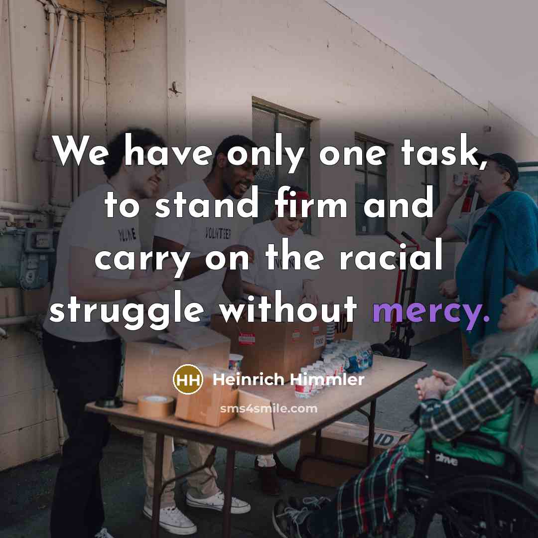 “We have only one task, to stand firm and carry…” quote by Heinrich Himmler