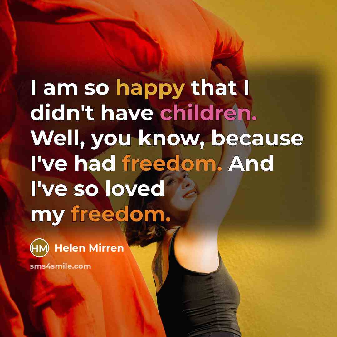“I am so happy that I didn't have children. Well,…” quote by Helen Mirren