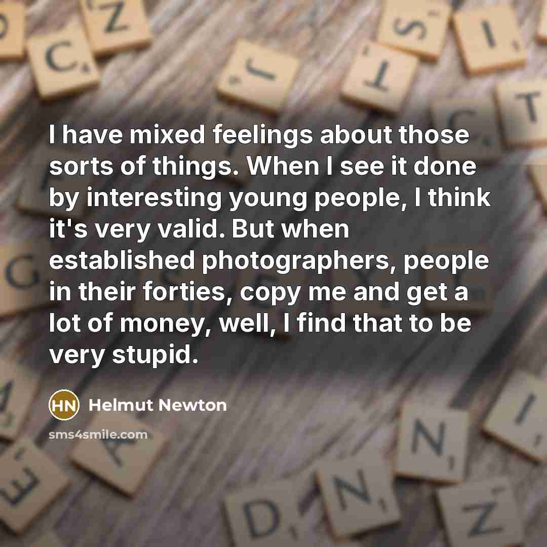 “I have mixed feelings about those sorts of things. When…” quote by Helmut Newton
