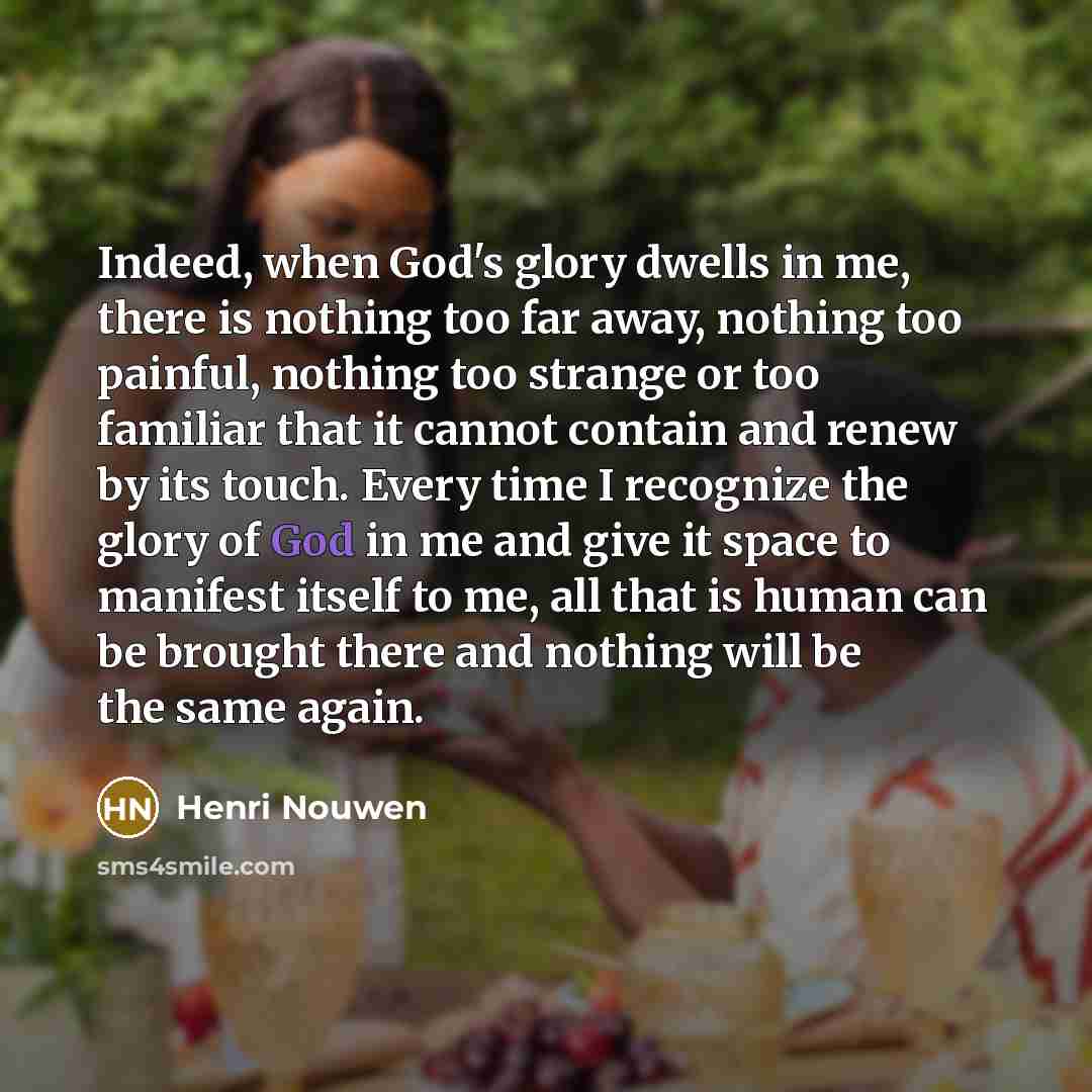 “Indeed, when God's glory dwells in me, there is nothing…” quote by Henri Nouwen