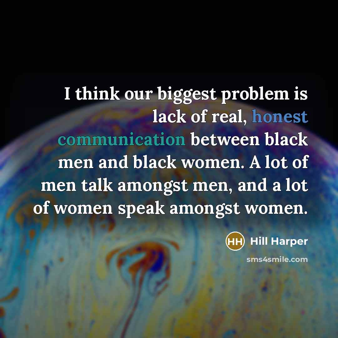 “I think our biggest problem is lack of real, honest…” quote by Hill Harper