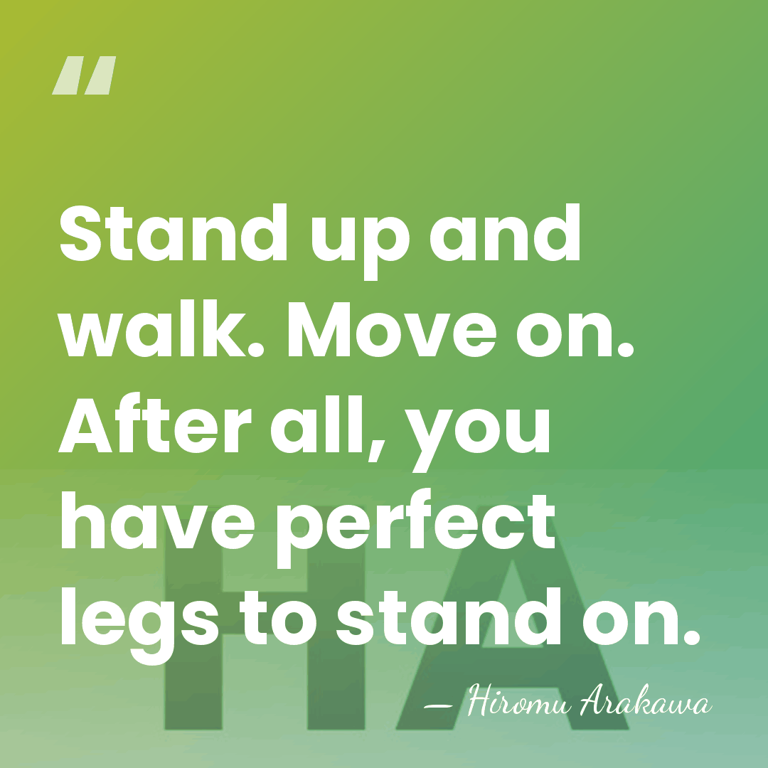 Stand up and walk. Move on. After all, you have perfect legs&hellip; - Hiromu Arakawa