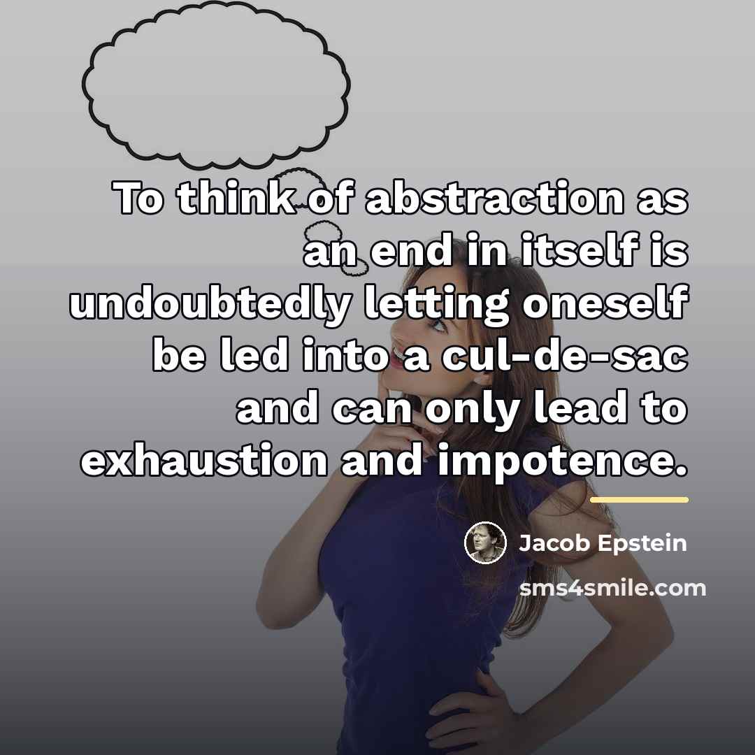 “To think of abstraction as an end in itself is…” quote by Jacob Epstein