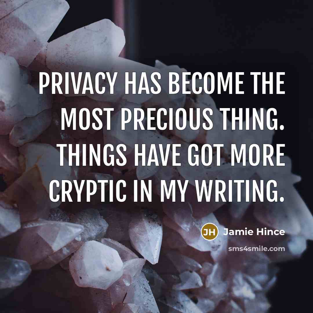 “Privacy has become the most precious thing. Things have got…” quote by Jamie Hince