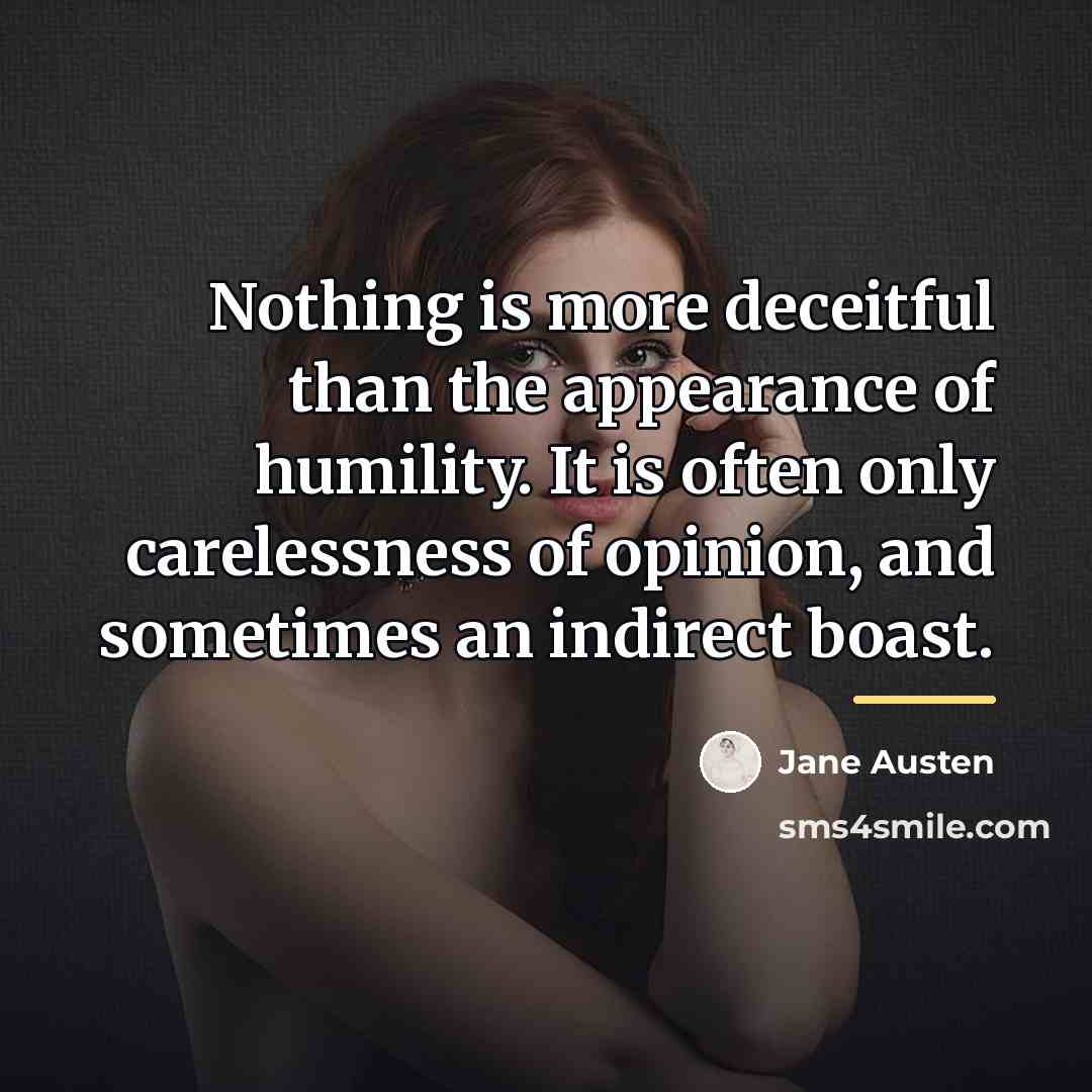 “Nothing is more deceitful than the appearance of humility. It…” quote by Jane Austen