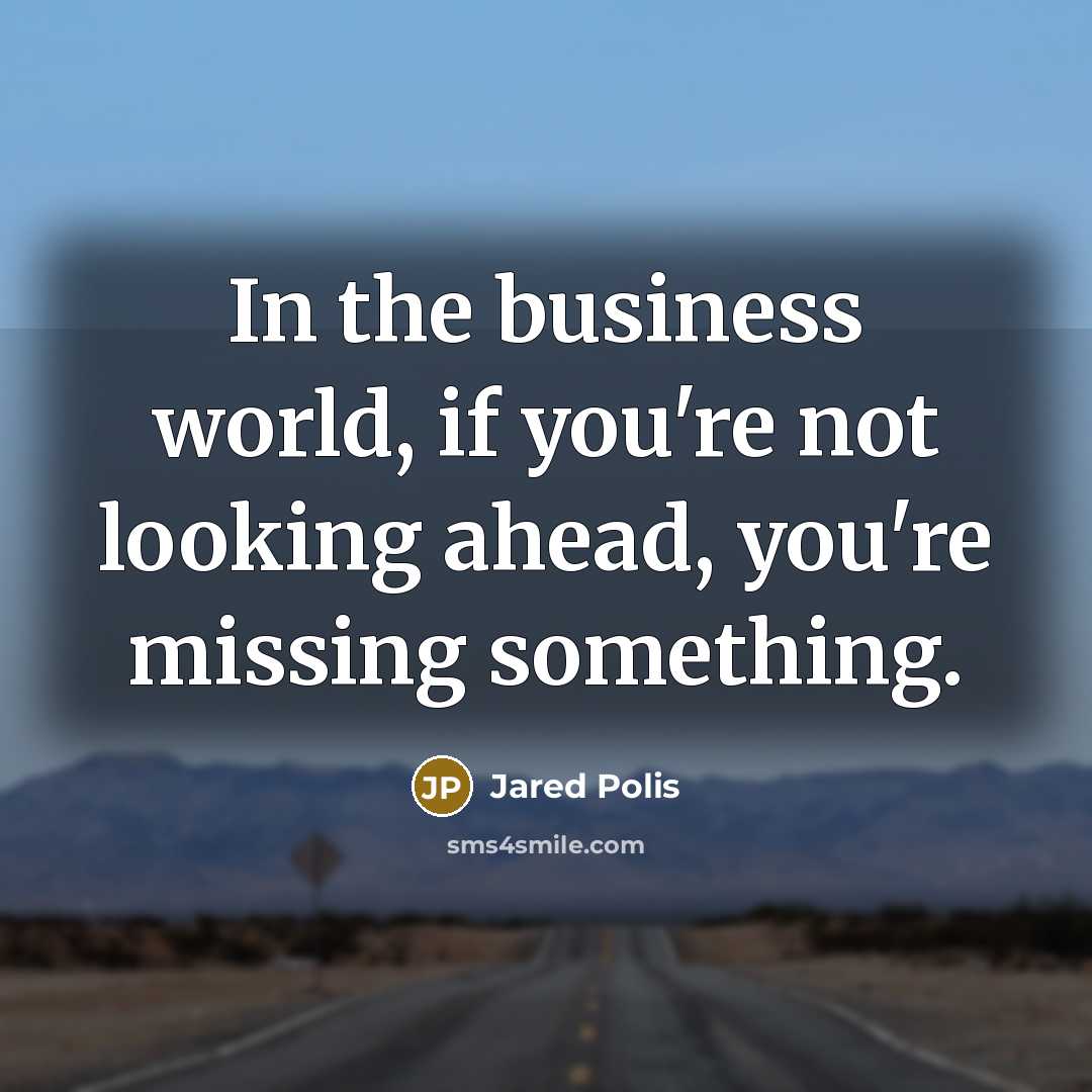 “In the business world, if you're not looking ahead, you're…” quote by Jared Polis