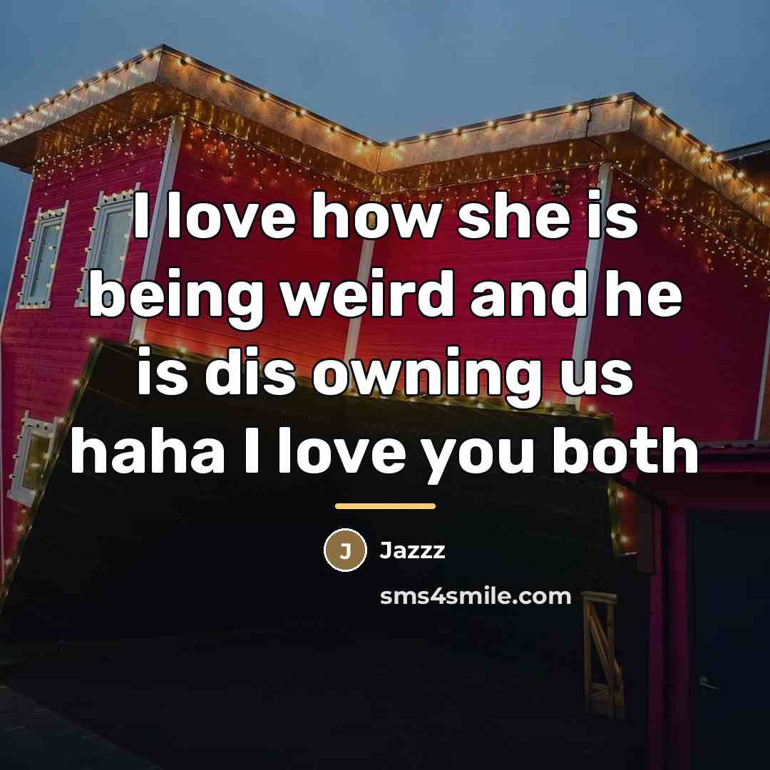 “I love how she is being weird and he is…” quote by Jazzz